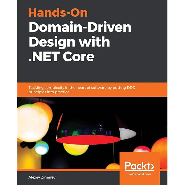 Hands-On Domain-Driven Design with .NET Core: Tackling complexity